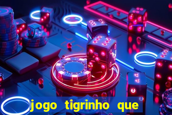 jogo tigrinho que da bonus no cadastro